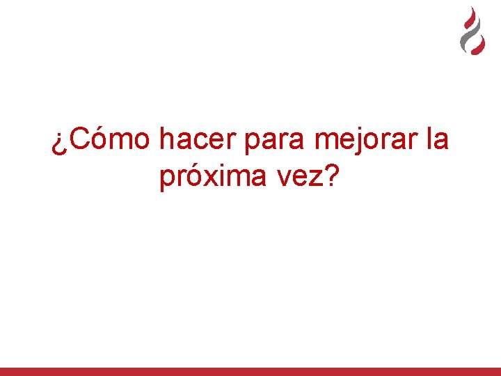 ¿Cómo hacer para mejorar la próxima vez? 