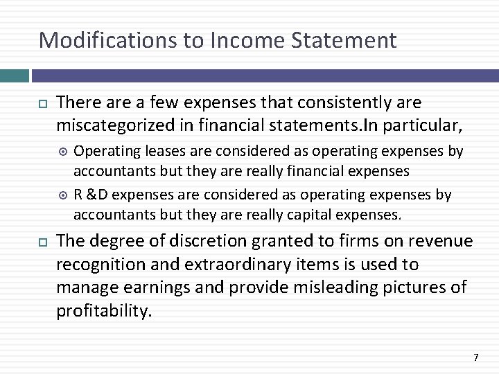 Modifications to Income Statement There a few expenses that consistently are miscategorized in financial