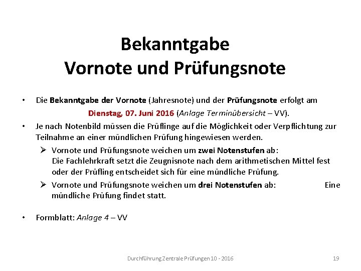 Bekanntgabe Vornote und Prüfungsnote • • • Die Bekanntgabe der Vornote (Jahresnote) und der