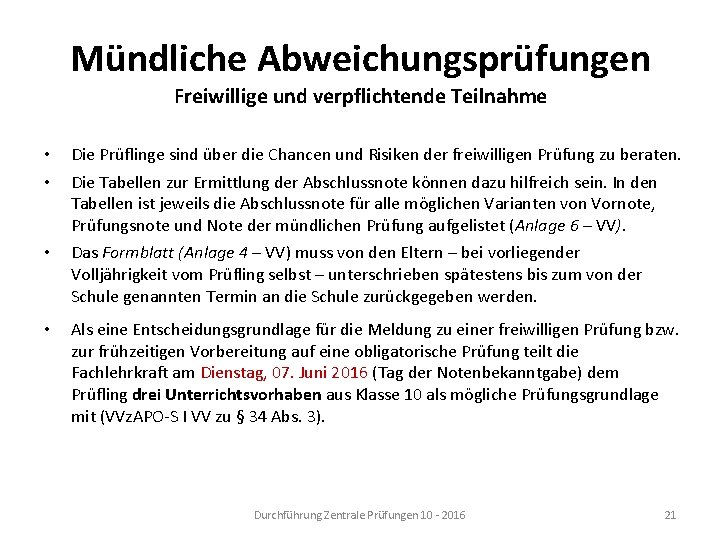 Mündliche Abweichungsprüfungen Freiwillige und verpflichtende Teilnahme • • Die Prüflinge sind über die Chancen