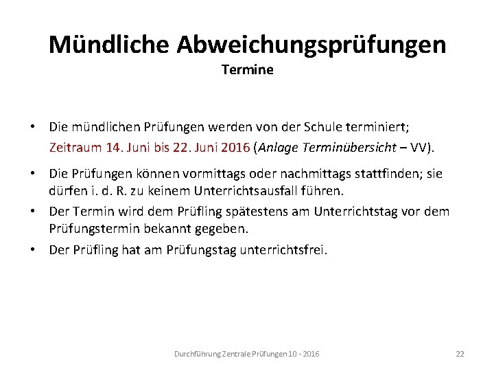 Mündliche Abweichungsprüfungen Termine • Die mündlichen Prüfungen werden von der Schule terminiert; Zeitraum 14.