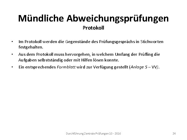 Mündliche Abweichungsprüfungen Protokoll • Im Protokoll werden die Gegenstände des Prüfungsgesprächs in Stichworten festgehalten.