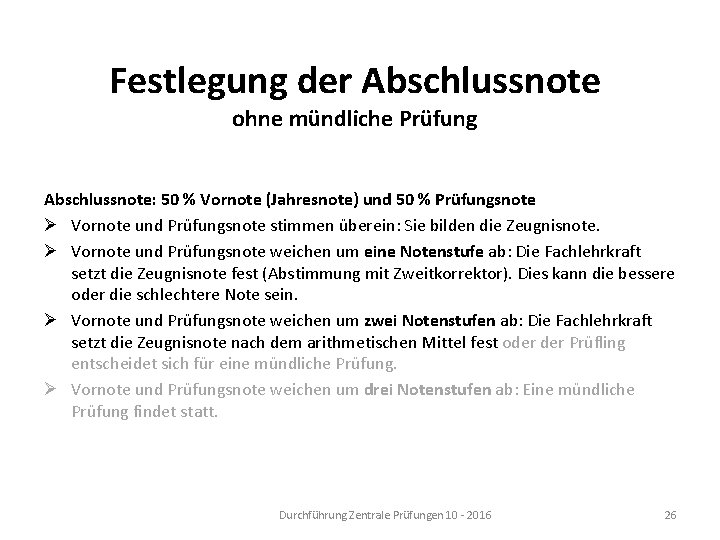 Festlegung der Abschlussnote ohne mündliche Prüfung Abschlussnote: 50 % Vornote (Jahresnote) und 50 %