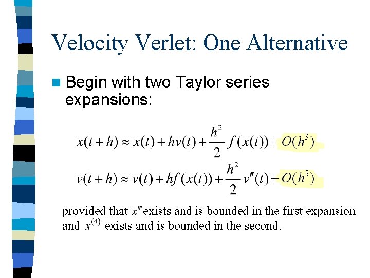 Velocity Verlet: One Alternative n Begin with two Taylor series expansions: provided that exists