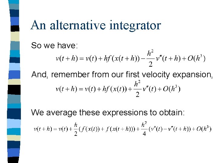 An alternative integrator So we have: And, remember from our first velocity expansion, We