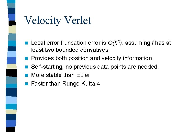 Velocity Verlet n n n Local error truncation error is O(h 3), assuming f