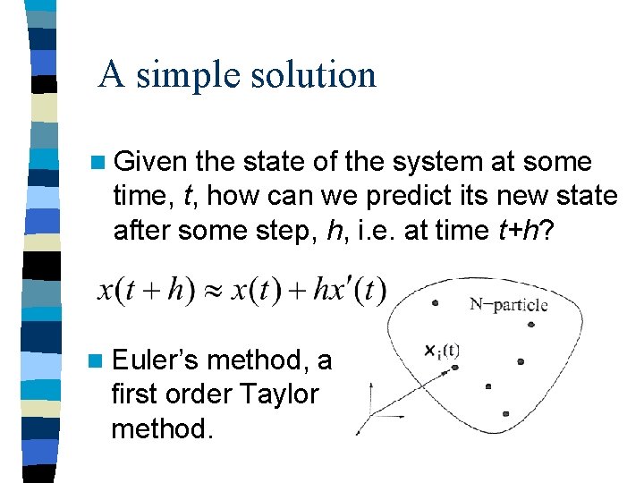 A simple solution n Given the state of the system at some time, t,