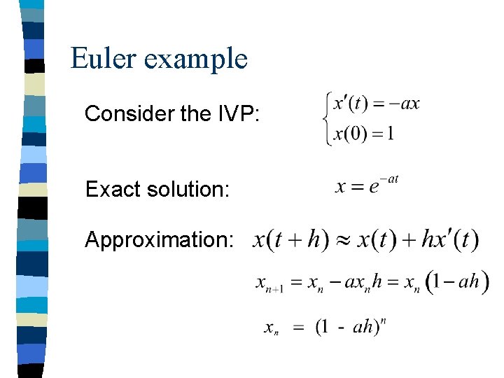 Euler example Consider the IVP: Exact solution: Approximation: 