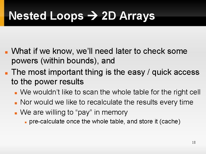 Nested Loops 2 D Arrays What if we know, we’ll need later to check