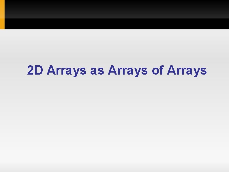 2 D Arrays as Arrays of Arrays 