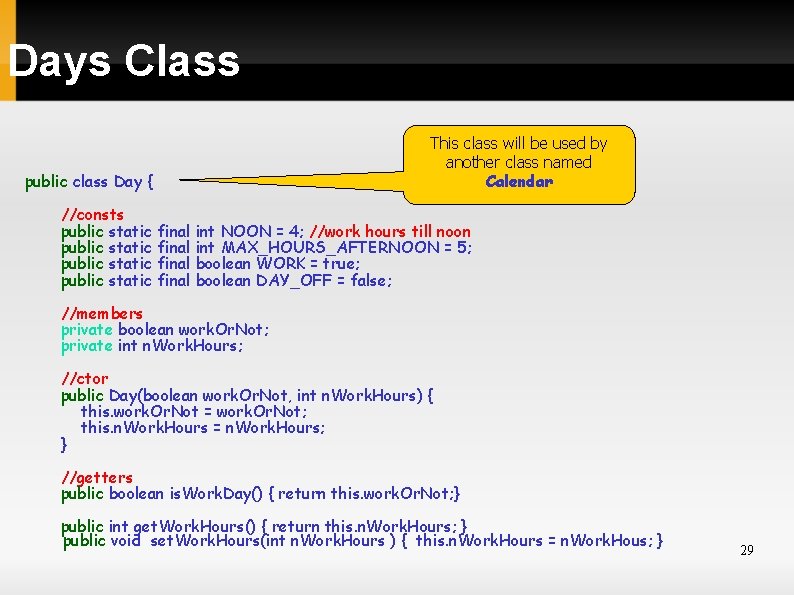 Days Class public class Day { This class will be used by another class