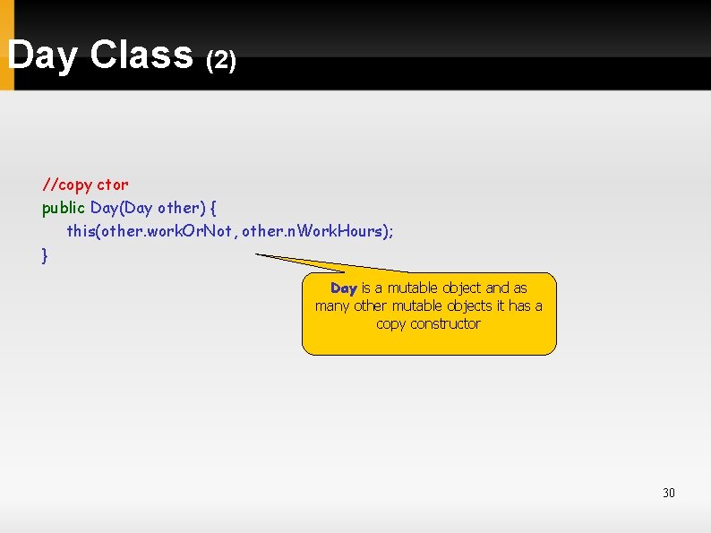 Day Class (2) //copy ctor public Day(Day other) { this(other. work. Or. Not, other.