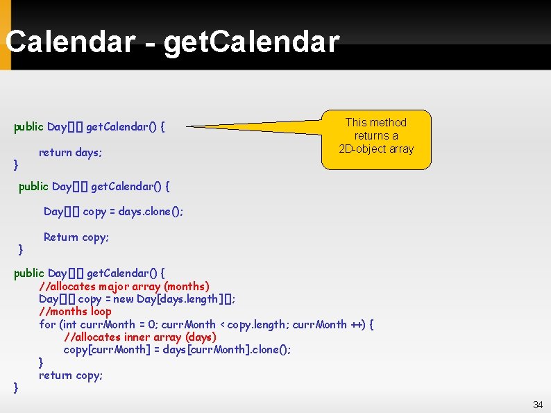 Calendar - get. Calendar public Day[][] get. Calendar() { return days; } This method