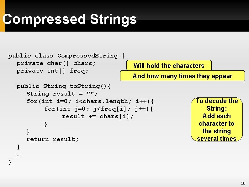 Compressed Strings public class Compressed. String { private char[] chars; private int[] freq; Will