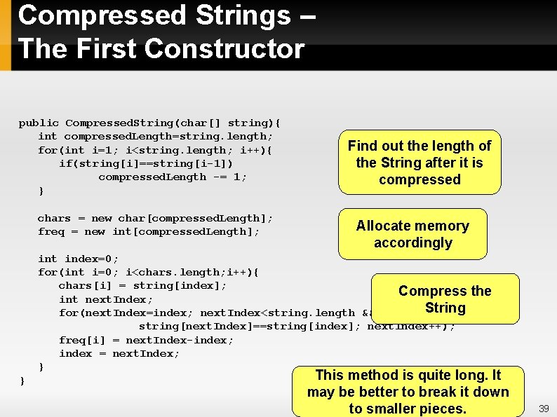 Compressed Strings – The First Constructor public Compressed. String(char[] string){ int compressed. Length=string. length;