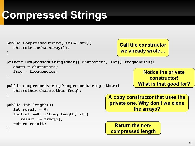 Compressed Strings public Compressed. String(String str){ this(str. to. Char. Array()); } Call the constructor