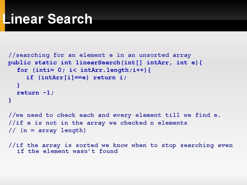 Linear Search //searching for an element e in an unsorted array public static int