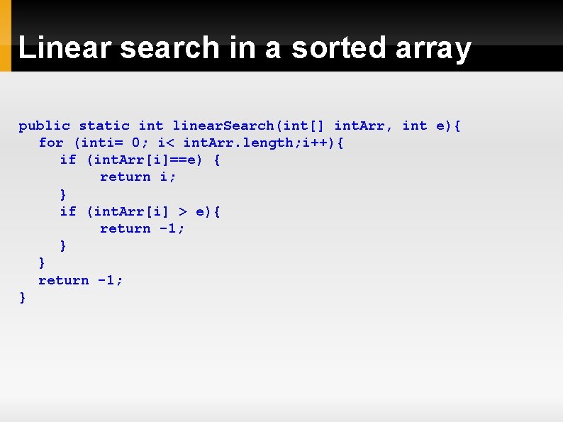 Linear search in a sorted array public static int linear. Search(int[] int. Arr, int