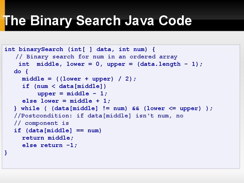 The Binary Search Java Code int binary. Search (int[ ] data, int num) {