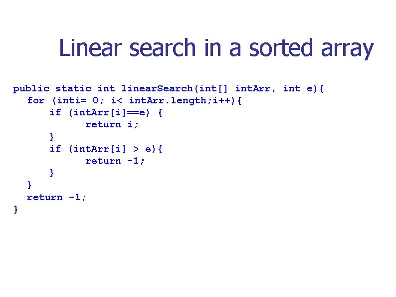 Linear search in a sorted array public static int linear. Search(int[] int. Arr, int
