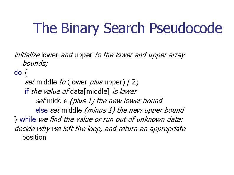 The Binary Search Pseudocode initialize lower and upper to the lower and upper array