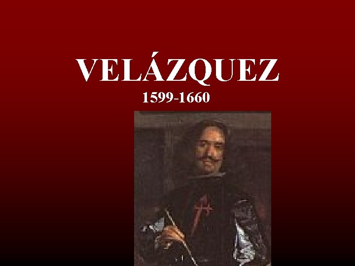 VELÁZQUEZ 1599 -1660 