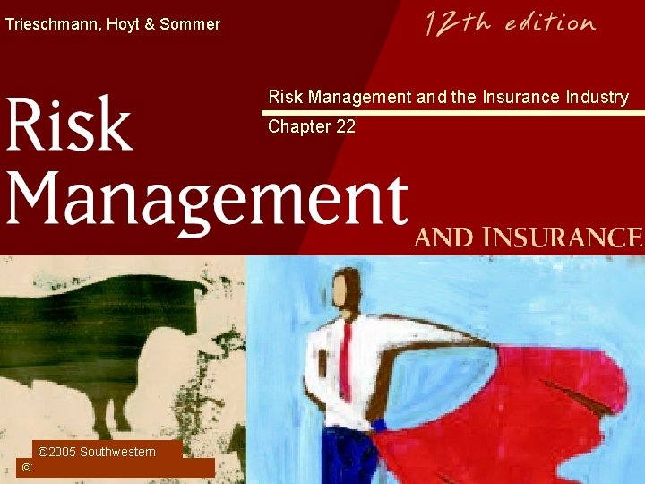 Trieschmann, Hoyt & Sommer Risk Management and the Insurance Industry Chapter 22 © 2005