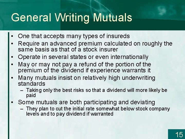 General Writing Mutuals • One that accepts many types of insureds • Require an