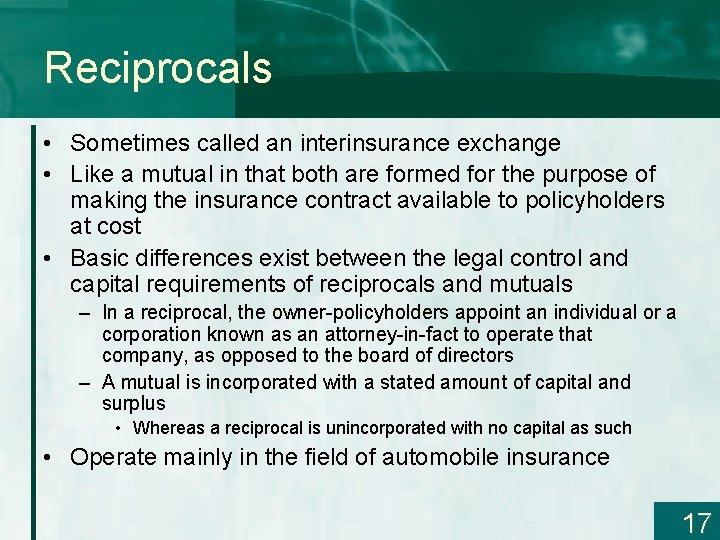 Reciprocals • Sometimes called an interinsurance exchange • Like a mutual in that both