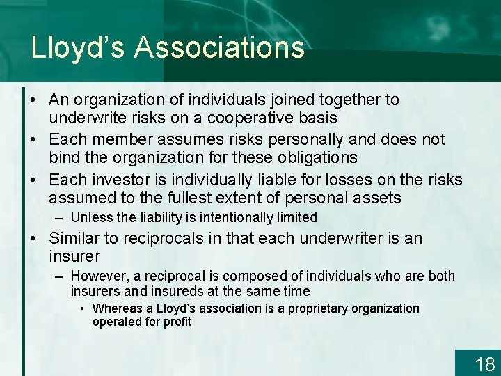 Lloyd’s Associations • An organization of individuals joined together to underwrite risks on a