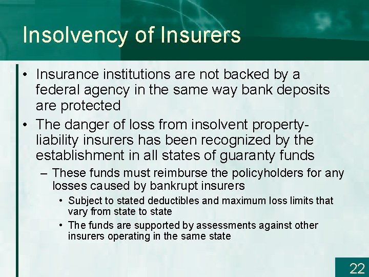 Insolvency of Insurers • Insurance institutions are not backed by a federal agency in