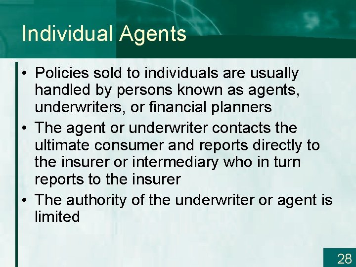 Individual Agents • Policies sold to individuals are usually handled by persons known as