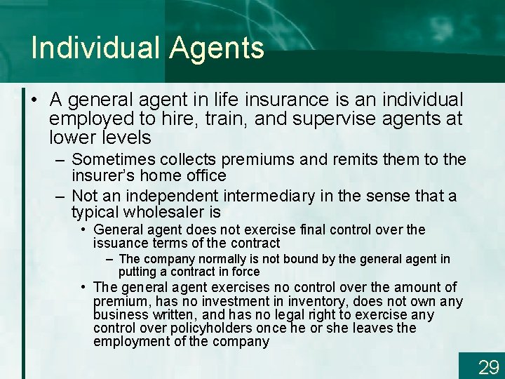 Individual Agents • A general agent in life insurance is an individual employed to