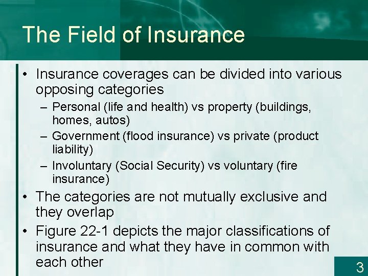 The Field of Insurance • Insurance coverages can be divided into various opposing categories
