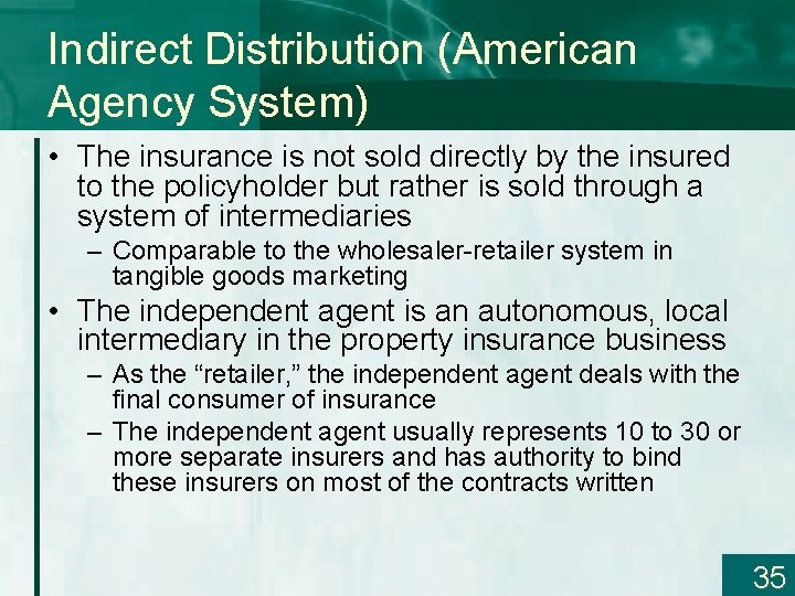 Indirect Distribution (American Agency System) • The insurance is not sold directly by the