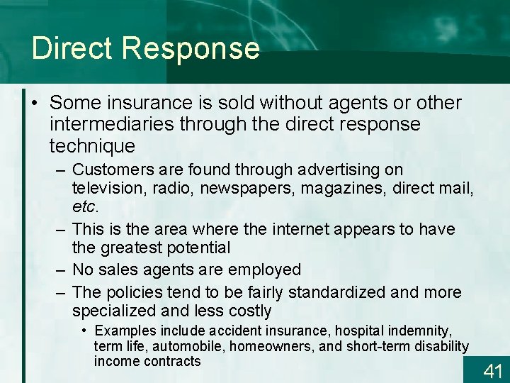 Direct Response • Some insurance is sold without agents or other intermediaries through the