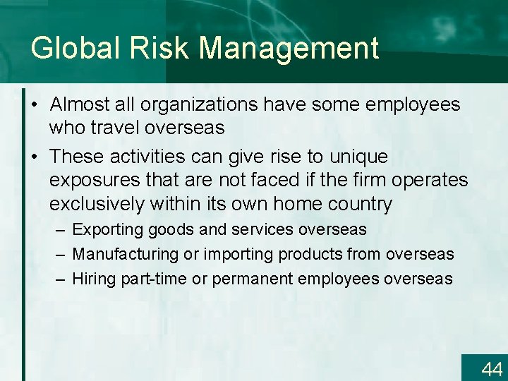 Global Risk Management • Almost all organizations have some employees who travel overseas •