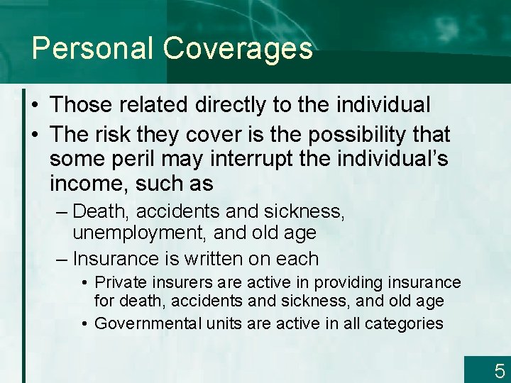 Personal Coverages • Those related directly to the individual • The risk they cover