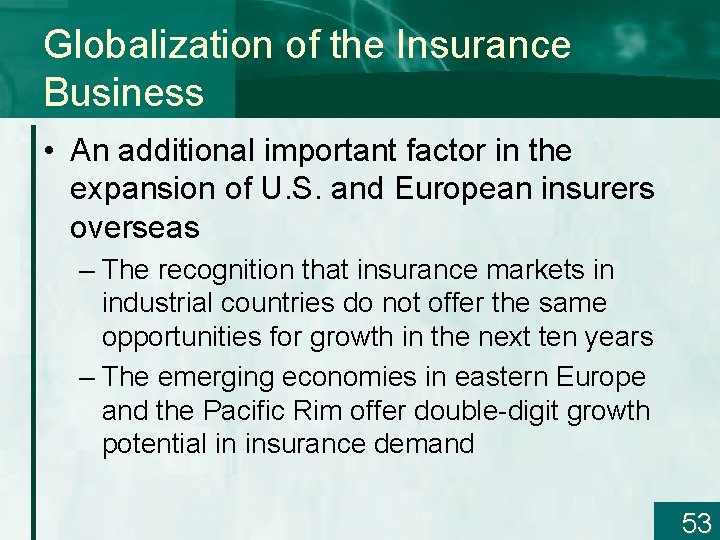 Globalization of the Insurance Business • An additional important factor in the expansion of