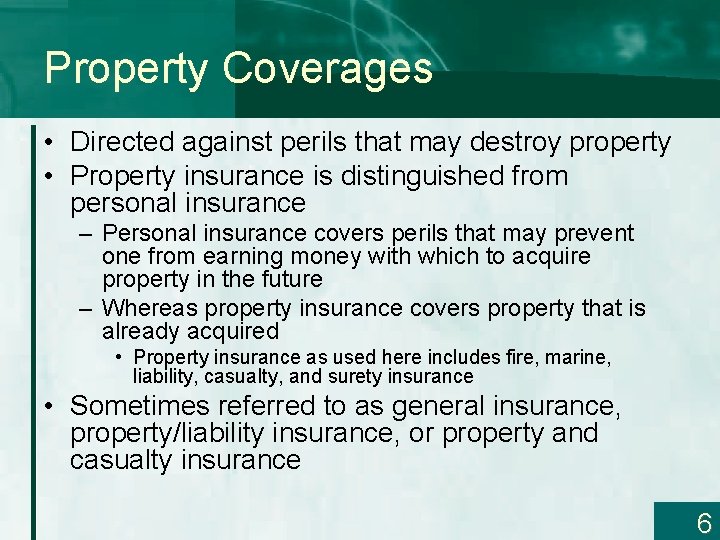 Property Coverages • Directed against perils that may destroy property • Property insurance is