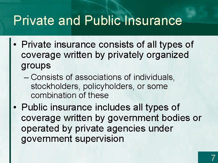 Private and Public Insurance • Private insurance consists of all types of coverage written