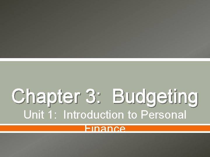 Chapter 3: Budgeting Unit 1: Introduction to Personal Finance 