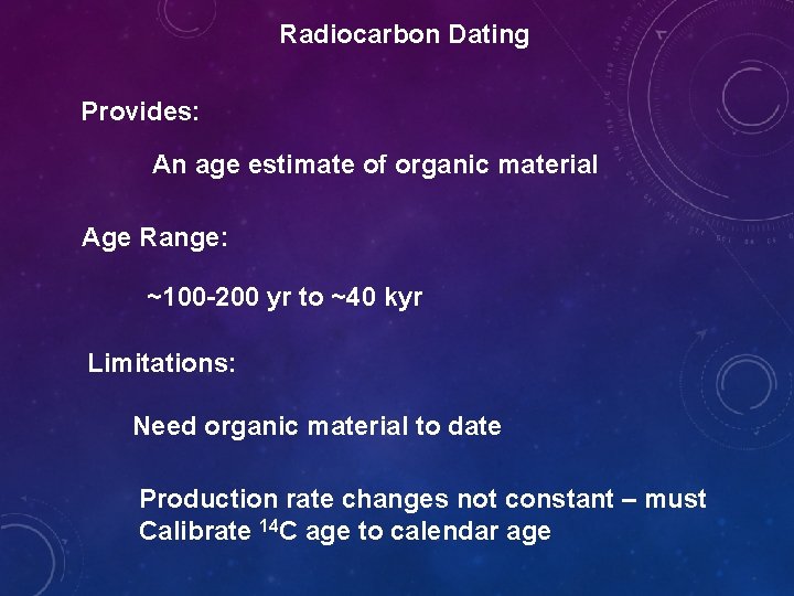 Radiocarbon Dating Provides: An age estimate of organic material Age Range: ~100 -200 yr