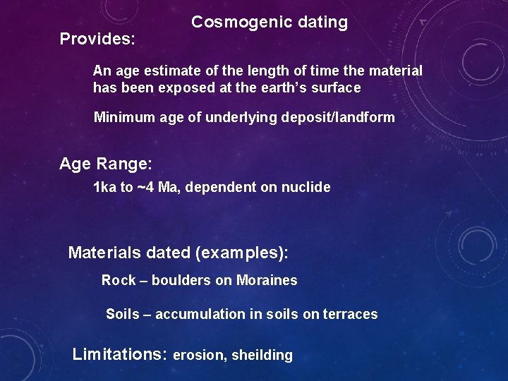 Provides: Cosmogenic dating An age estimate of the length of time the material has