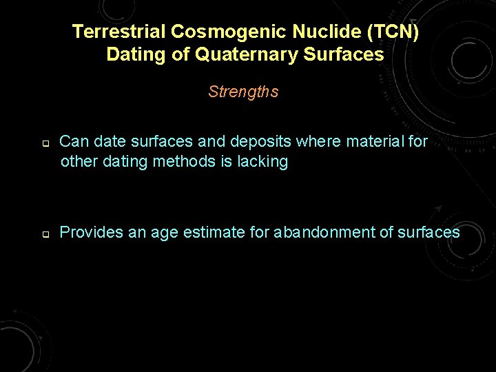 Terrestrial Cosmogenic Nuclide (TCN) Dating of Quaternary Surfaces Strengths q q Can date surfaces