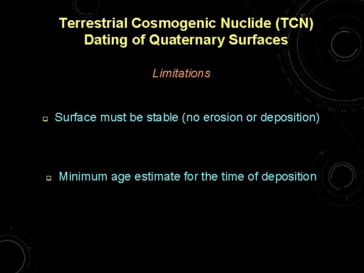 Terrestrial Cosmogenic Nuclide (TCN) Dating of Quaternary Surfaces Limitations q q Surface must be