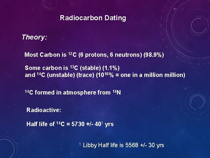 Radiocarbon Dating Theory: Most Carbon is 12 C (6 protons, 6 neutrons) (98. 9%)