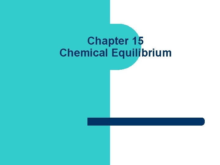 Chapter 15 Chemical Equilibrium 
