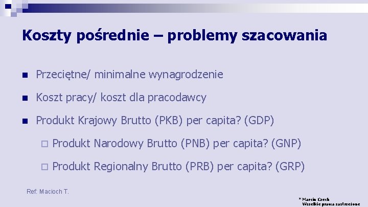 Koszty pośrednie – problemy szacowania n Przeciętne/ minimalne wynagrodzenie n Koszt pracy/ koszt dla