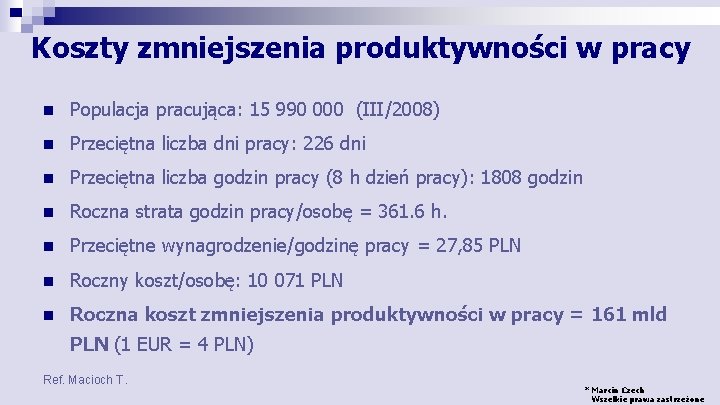 Koszty zmniejszenia produktywności w pracy n Populacja pracująca: 15 990 000 (III/2008) n Przeciętna